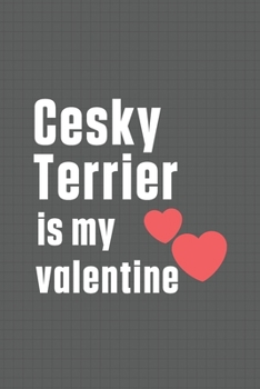 Paperback Cesky Terrier is my valentine: For Cesky Terrier Dog Fans Book
