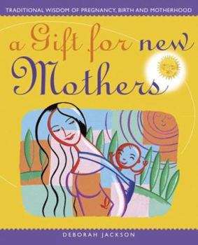 Hardcover A Gift for New Mothers: Traditional Wisdom of Preganancy, Birth and Motherhood Book