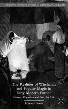 The Realities of Witchcraft and Popular Magic in Early Modern Europe: Culture, Cognition and Everyday Life - Book  of the Palgrave Historical Studies in Witchcraft and Magic