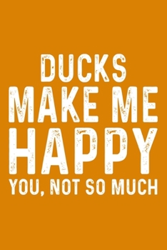 Paperback Ducks Make Me Happy You, Not So Much Book