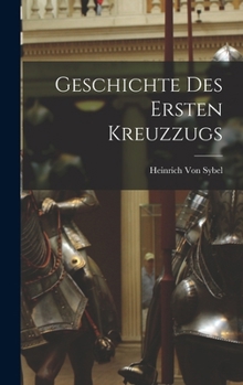 Hardcover Geschichte Des Ersten Kreuzzugs [German] Book