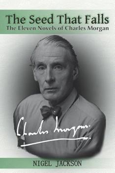 Paperback The Seed That Falls: The Eleven Novels of Charles Morgan Book