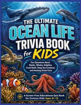 Ocean Life Trivia Book for Kids: Fun Questions About Sharks, Whales, Dolphins, Coral Reefs, Deep Sea Creatures, and Amazing Ocean Facts (Smart Kids Screen Free Trivia Series)