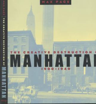 Paperback The Creative Destruction of Manhattan, 1900-1940 Book