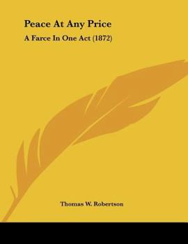Paperback Peace At Any Price: A Farce In One Act (1872) Book