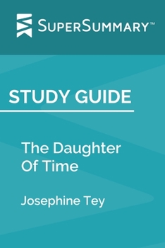 Paperback Study Guide: The Daughter Of Time by Josephine Tey (SuperSummary) Book