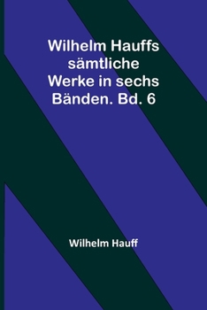 Paperback Wilhelm Hauffs sämtliche Werke in sechs Bänden. Bd. 6 [German] Book