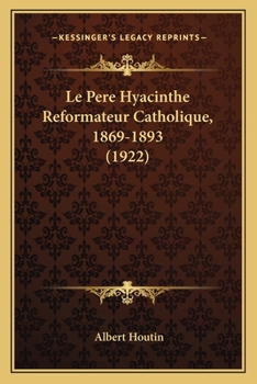 Paperback Le Pere Hyacinthe Reformateur Catholique, 1869-1893 (1922) [French] Book