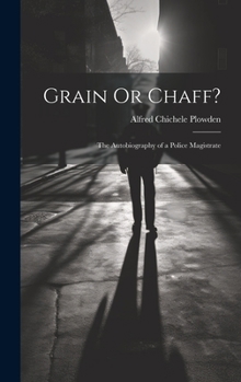 Hardcover Grain Or Chaff?: The Autobiography of a Police Magistrate Book