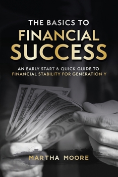 Paperback The Basics to Financial Success: An Early Start & Quick Guide to Financial Stability for Generation Y Book