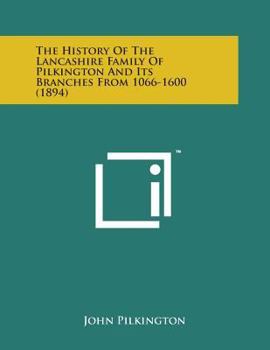 History of the Pilkington Family of Lancashire and its Branches, From 1066 to 1600