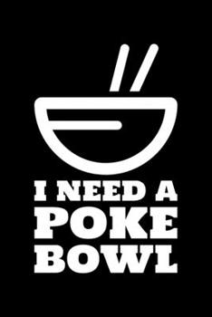 I Need a Poke Bowl: Blank Lined Journal | Office Notebook | Writing Creativity | Meeting Notes | Documentation