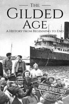 Paperback The Gilded Age: A History From Beginning to End Book