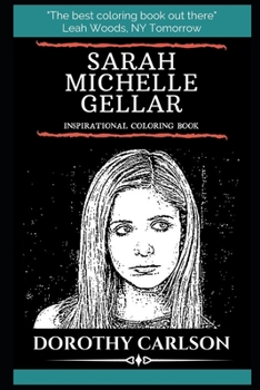 Sarah Michelle Gellar Inspirational Coloring Book (Sarah Michelle Gellar Coloring Books)