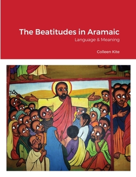 Paperback The Beatitudes in Aramaic: Language & Meaning Book