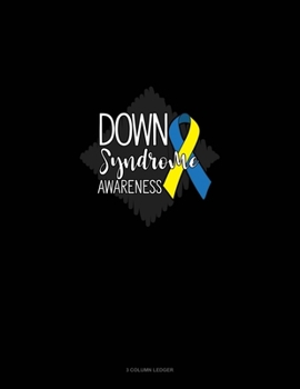 Down Syndrome Awareness: 3 Column Ledger