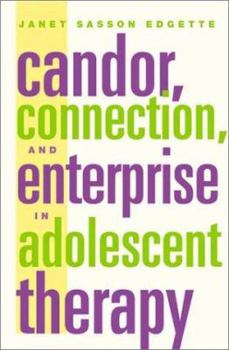 Hardcover Candor, Connection, and Enterprise in Adolescent Therapy Book
