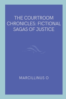 Paperback The Courtroom Chronicles: Fictional Sagas of Justice Book