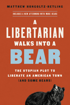 Paperback A Libertarian Walks Into a Bear: The Utopian Plot to Liberate an American Town (and Some Bears) Book