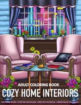 Adult Coloring Book | Cozy Home Interiors: A Fun Coloring Gift Book for Adults Relaxation with Inspirational Home Interiors, Modern Decorated Home Designs and Room Ideas for Stress Relieving