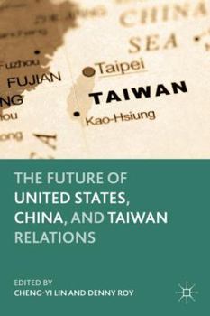 Hardcover The Future of United States, China, and Taiwan Relations Book