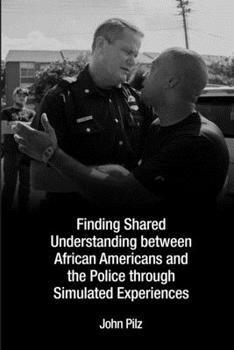 Paperback Finding Shared Understanding between African Americans and the Police through Simulated Experiences Book