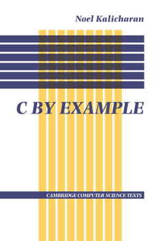 C by Example (Cambridge Computer Science Texts) - Book  of the Cambridge Computer Science Texts