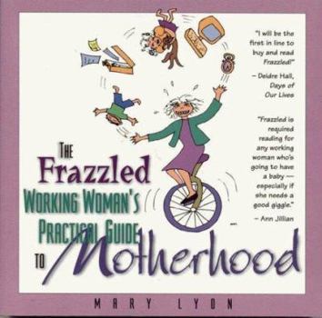 Paperback The Frazzled Working Woman's Guide to Practical Motherhood Book