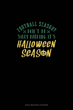 Football Season? Don't Be Silly Darling It's Halloween Season: Gas & Mileage Log Book