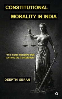 Hardcover Constitutional Morality in India: The Moral Discipline That Sustains The Constitution Book