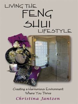 Paperback Living The Feng Shui Lifestyle: Creating A Harmonious Environment Where You Thrive Book