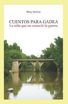 Paperback Cuentos Para Gadea: La Niña Que No Conoció La Guerra [Spanish] Book