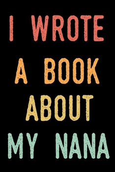 Paperback I Wrote a Book about my nana: fill in the blank book for grandma, what i love about grandma book, mothers day gifts for grandma, grandma journal, gr Book