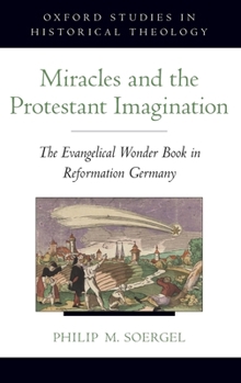 Hardcover Miracles and the Protestant Imagination: The Evangelical Wonder Book in Reformation Germany Book