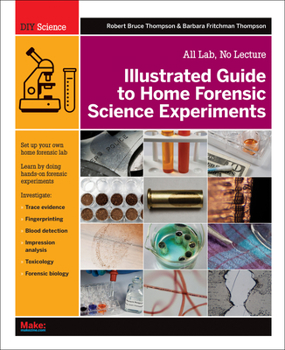 Paperback Illustrated Guide to Home Forensic Science Experiments: All Lab, No Lecture Book