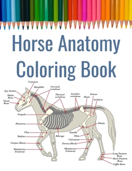 Paperback Horse Anatomy Coloring Book: Equine Anatomy Coloring Book - Includes Foot and Dentition - Suitable for Veterinary School Students Book