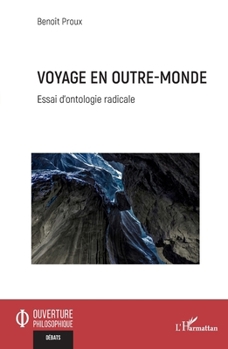 Voyage en outre-monde: Essai d’ontologie radicale (Ouverture Philosophique) (French Edition)