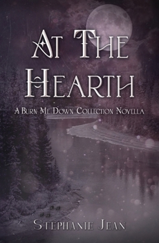 At the Hearth - A Burn Me Down Novella