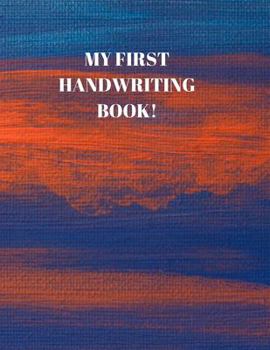 Paperback My First Handwriting Book!: Beginner's English Handwriting Book 110 Pages of 8.5 Inch X 11 Inch Wide and Intermediate Lines with Pages for Each Le Book