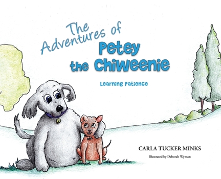 Hardcover The Adventures of Petey the Chiweenie: Learning Patience Book