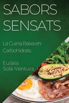 Paperback Sabors Sensats: La Cuina Baixa en Carbohidrats [Catalan] Book
