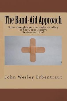 Paperback The Band-Aid Approach: Some thoughts on the understanding of the Gospel today! Book