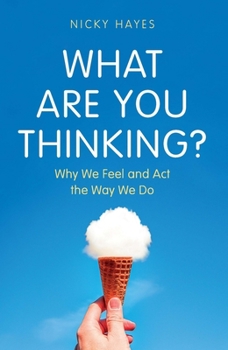Hardcover What Are You Thinking?: Why We Feel and ACT the Way We Do Book