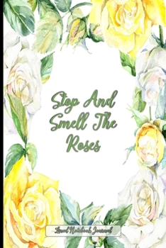 Paperback Stop And Smell The Roses Lined Notebook Journal: Pretty Floral Notepad For Women, Girls & Moms For Writing, Gratitude Or Note Taking Book