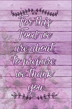 For This Food We Are about to Prepare We Thank You : Family Secrets Recipe Book