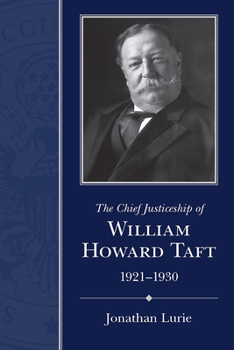 Hardcover The Chief Justiceship of William Howard Taft, 1921-1930 Book