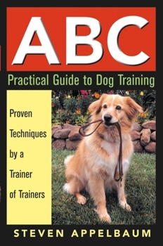 Paperback ABC Practical Guide to Dog Training: Proven Techniques by a Trainer of Trainers Book