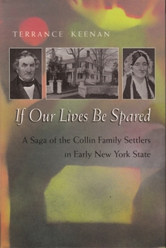 Hardcover If Our Lives Be Spared: A Saga of the Collin Family Settlers in Early New York State Book