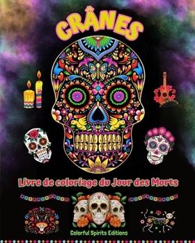 Crânes - Livre de coloriage du Jour des Morts - Superbes dessins de mandalas et de fleurs pour adolescents et adultes: Une collection de magnifiques ... le stress et se détendre (French Edition)