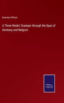 Hardcover A Three Weeks' Scamper through the Spas of Germany and Belgium Book